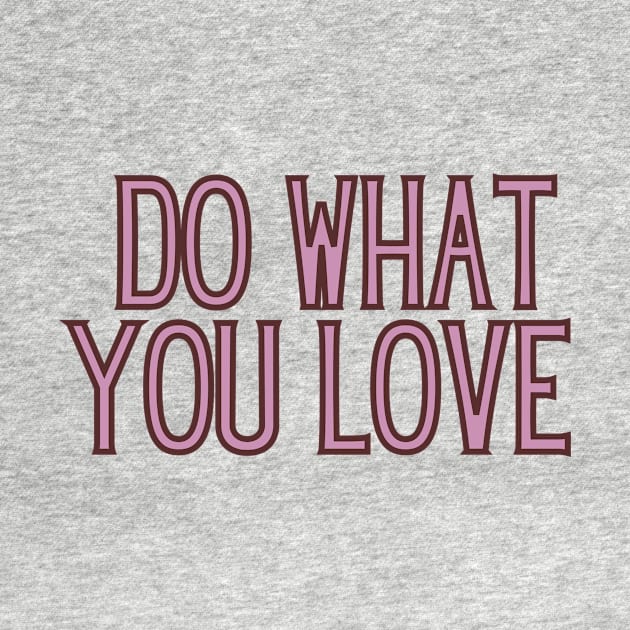 Do What You Love - Inspiring and Motivational Quotes by BloomingDiaries